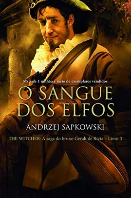 O sangue dos elfos - The Witcher - A saga do bruxo Geralt de Rívia: 3