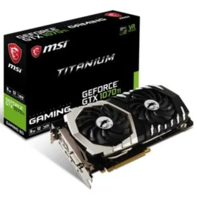Placa de Vídeo VGA MSI NVIDIA GeForce GTX 1070 Ti Titanium 8G R$2000