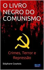 O LIVRO NEGRO DO COMUNISMO: Crimes, terror e repressão