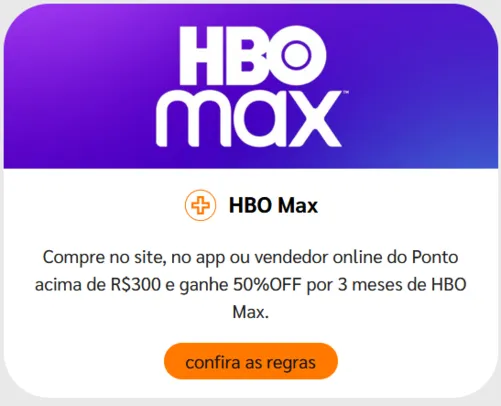 Ponto Frio - Compre acima de R$300 e Ganhe 50% off no Hbo Max 