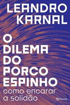 eBook Kindle | O dilema do porco-espinho, por Leandro Karnal - R$6