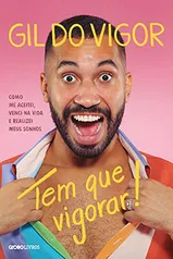 Tem que vigorar!: Como me aceitei, venci na vida e realizei meus sonhos | R$19