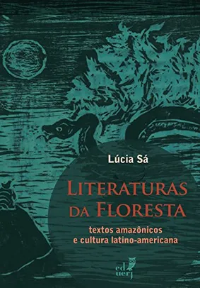 Literaturas da floresta: textos amazônicos e cultura latino-americana