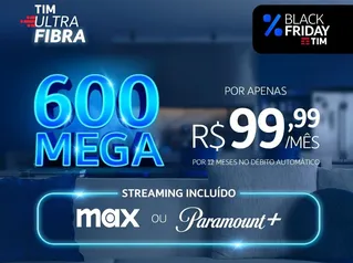 TIM Ultrafibra 600 MB internet fibra + Max ou Paramout+