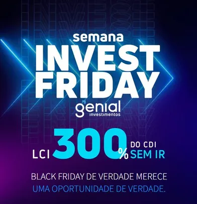 LCI 300% do CDI | Semana Invest Friday Genial Investimentos