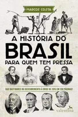 Ebook - A história do Brasil para quem tem pressa: Dos bastidores do descobrimento à crise de 2015 em 200 páginas! R$10