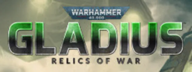 [PC] Warhammer 40,000: Gladius - Relics of War