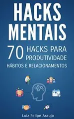 ebook - Hacks Mentais: 70 Hacks para Produtividade, Hábitos e Relacionamentos R$3