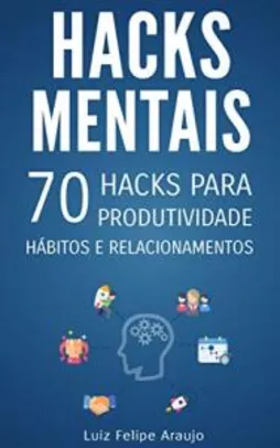 ebook - Hacks Mentais: 70 Hacks para Produtividade, Hábitos e Relacionamentos R$3