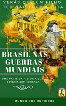 eBook Grátis: O Brasil nas Guerras Mundiais: Uma História que Deveria Ser Honrada