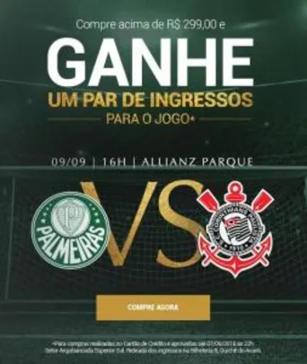 Compre acima de R$299,00 e ganhe 2 ingressos para o jogo Palmeiras x Corinthians