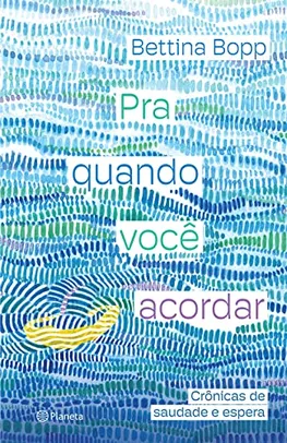 Pra quando você acordar: Crônicas de saudade e espera