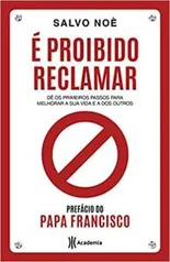 É proibido reclamar: Dê os primeiros passos para melhorar a sua vida e a dos outros