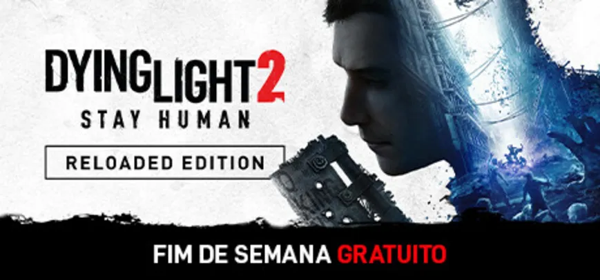 Dying Light 2 Stay Human: Reloaded Edition - Fim de semana gratuito