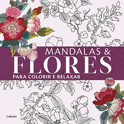 Mandalas E Flores Para Colorir E Relaxar