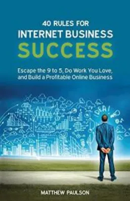 eBook grátis: 40 Rules for Internet Business Success: Escape the 9 to 5, Do Work You Love, Build a Profitable Online Business