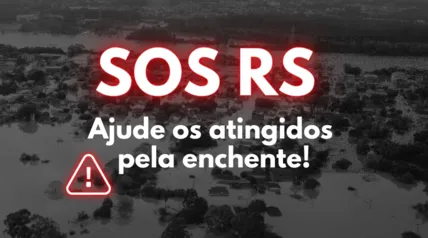 Ajude os atingidos pelas enchentes no Rio Grande do Sul