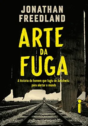 Livro - A arte da fuga: A história do homem que fugiu de Auschwitz para alertar o mundo