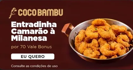 Troque 70 Vale Bônus por uma Entradinha de Camarão à Milanesa 