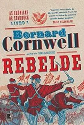 Rebelde (Vol. 1 As crônicas de Starbuck) - Bernard Cornwell