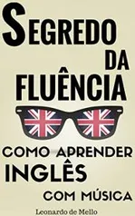 Segredo Da Fluência: Como Aprender Inglês Com Música - R$ 2,99