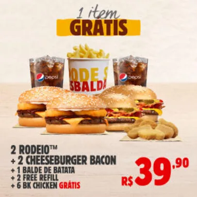 2 RODEIO + 2 CHS B + 2 FR + 1 BK BALDE + 6 BK CHICKEN GRÁTIS