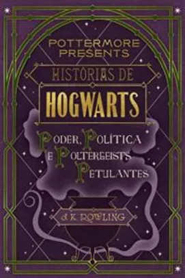 Ebook Grátis(Amazon) Histórias de Hogwarts: poder, política e poltergeists petulantes (Pottermore Presents - Português do Brasil Livro 2)