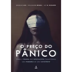 Livro - O Preço do Pânico: Como a tirania dos especialistas transformou uma pandemia em uma catástro