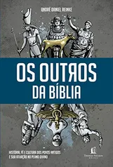 [Ebook] Os outros da Bíblia: História, fé e cultura dos povos antigos e sua atuação no plano divino