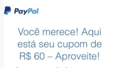 [Usuários Selecionados] R$ 60 OFF na sua conta Paypal