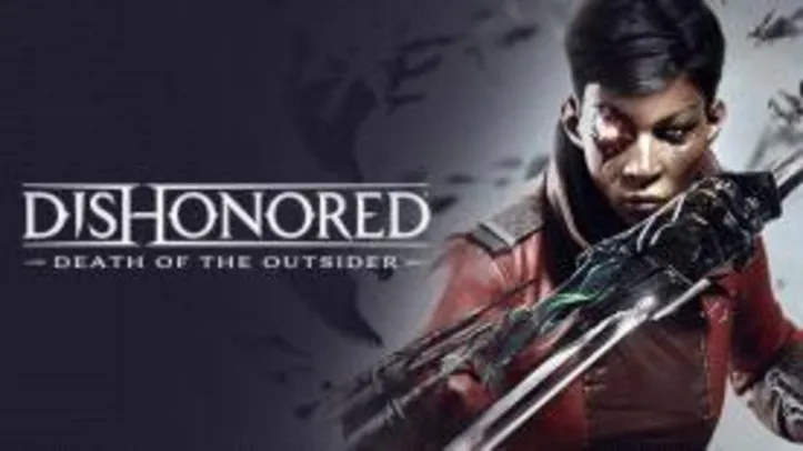 Dishonored: Death of the Outsider [Steam Key] | R$ 13
