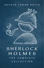 Sherlock Holmes: The Complete Collection (English Edition)