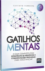 Gatilhos Mentais: O Guia Completo com Estratégias de Negócios e Comunicações Provadas Para Você Aplicar