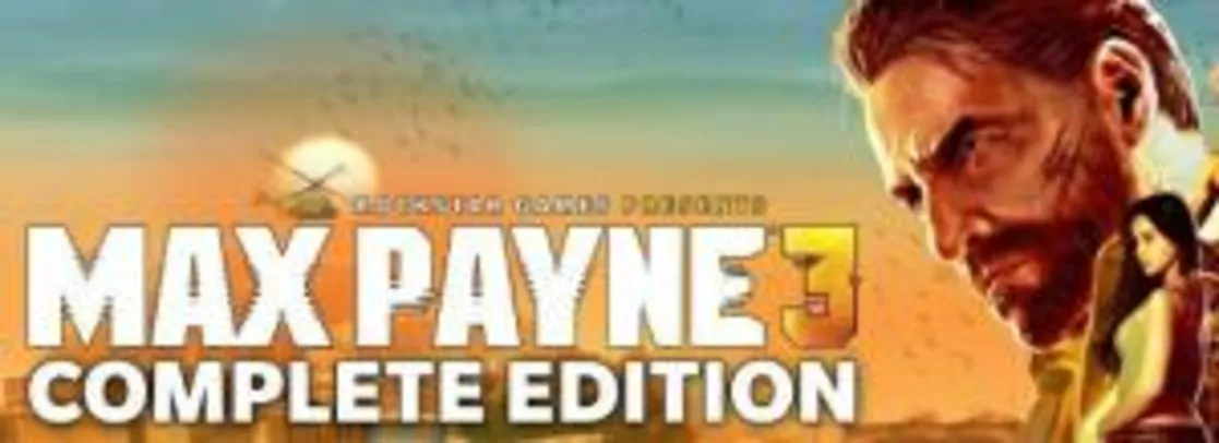 Max Payne 3 Edição Completa - Steam | R$18