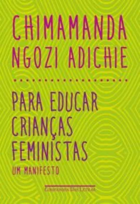 PARA EDUCAR CRIANÇAS FEMINISTAS - R$17