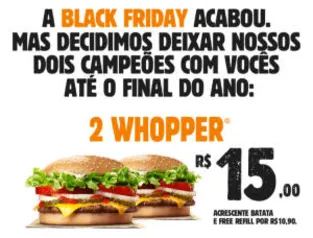 2 Whopper por R$15 até o final do ano