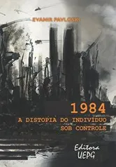 [Ebook grátis] 1984: a distopia do indivíduo sob controle de Evanir Pavloski