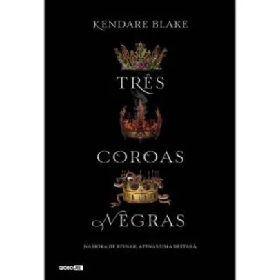 Livro | Três Coroas Negras - Kendare Blake (AME R$8,39)