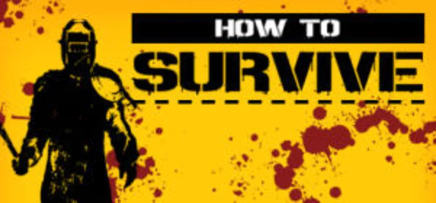 HOW TO SURVIVE NA STEAM - R$3