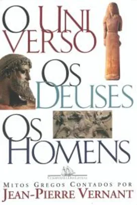 Livro O Universo, Os Deuses, Os Homens - Jean-Pierre Vernant | R$ 32