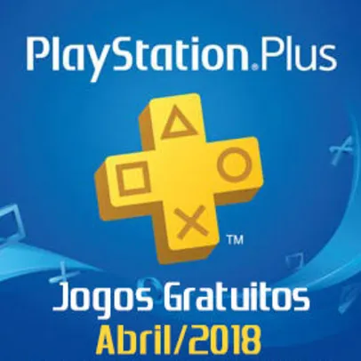 Jogos Gratuitos PS Plus - Abril/2018 (Disponíveis até 01/05 - término às 14:00hrs)