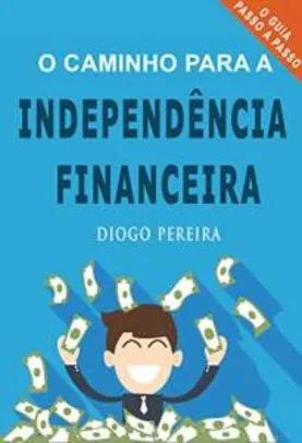 O Caminho para a Independência Financeira - eBook grátis