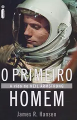 O primeiro homem: A vida de Neil Armstrong