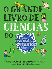 O grande livro de ciências do Manual do Mundo: Anotações incríveis e divertidas para você aprender sobre a vida, o universo e tudo mais