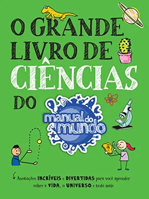 O grande livro de ciências do Manual do Mundo: Anotações incríveis e divertidas para você aprender sobre a vida, o universo e tudo mais