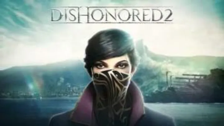 Dishonored 2 (PC) - R$ 40