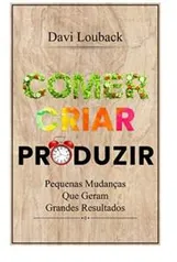 Ebook - Comer, Criar, Produzir - Davi Louback