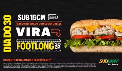 Dia do 30 - Compre um sanduíche de Frango Defumado com Cream Cheese de 15cm e leve 30cm - Subway Brasil