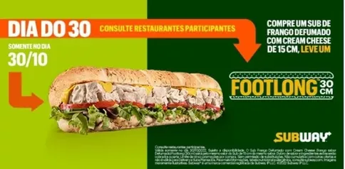 Compre um Sub Frango Defumado com Cream Cheese de 15cm e leve um Footlong 30cm - Subway