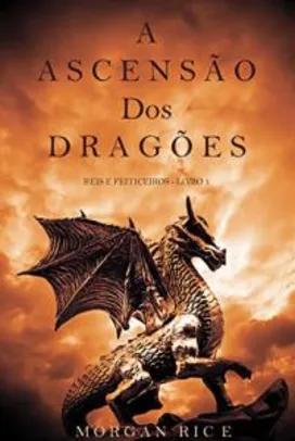 Ebook Grátis: A Ascensão dos Dragões (Reis e Feiticeiros - Livro 1)